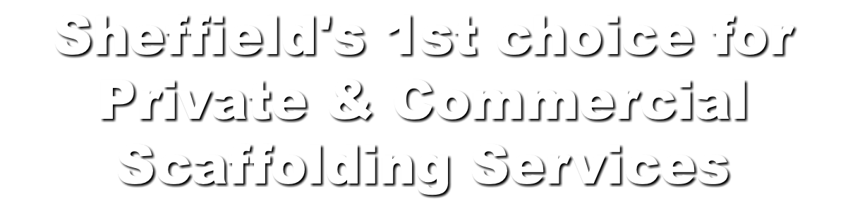 Sheffield's 1st choice for Private & Commercial Scaffolding Services